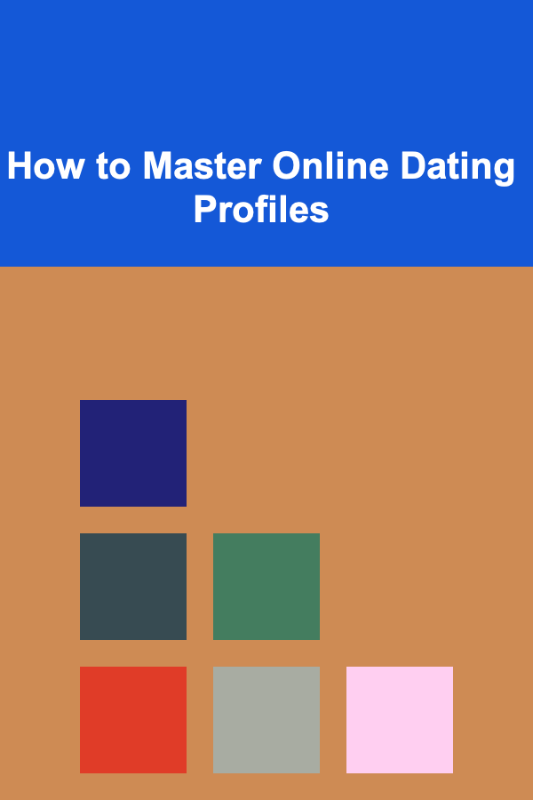 How to Master Online Dating Profiles