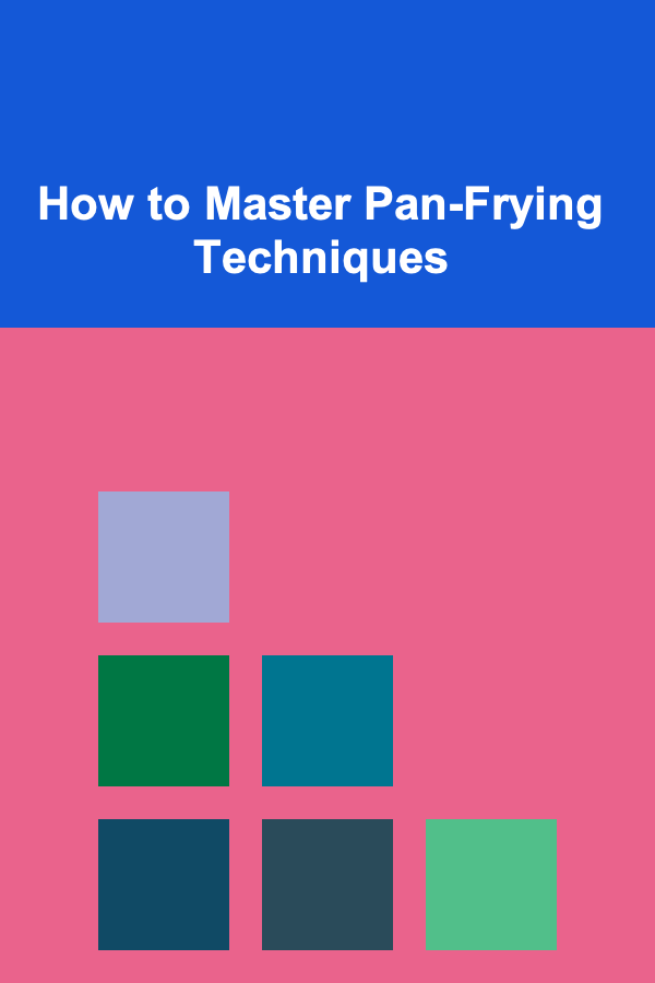How to Master Pan-Frying Techniques