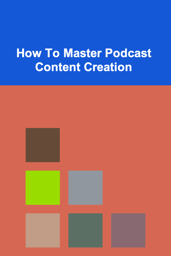 How To Master Podcast Content Creation