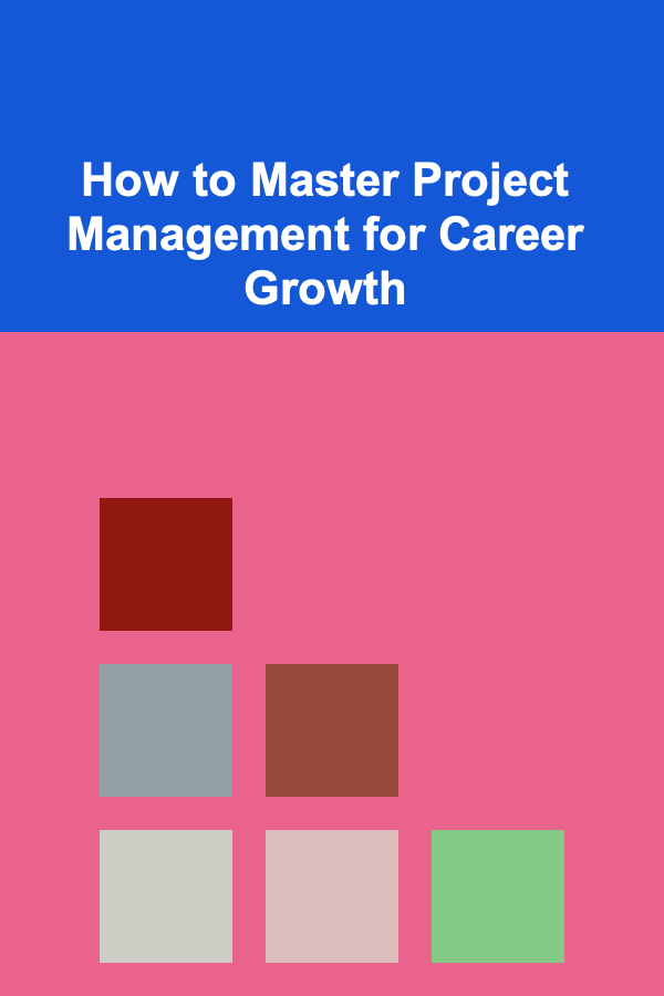 How to Master Project Management for Career Growth