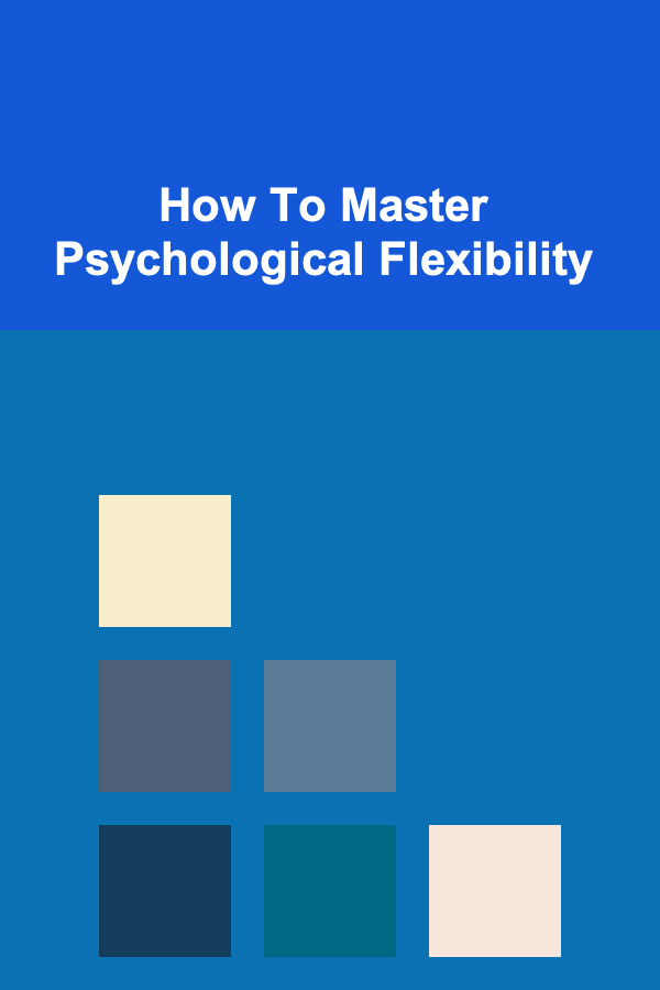 How To Master Psychological Flexibility