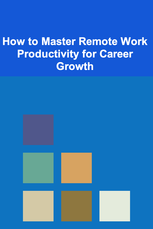 How to Master Remote Work Productivity for Career Growth