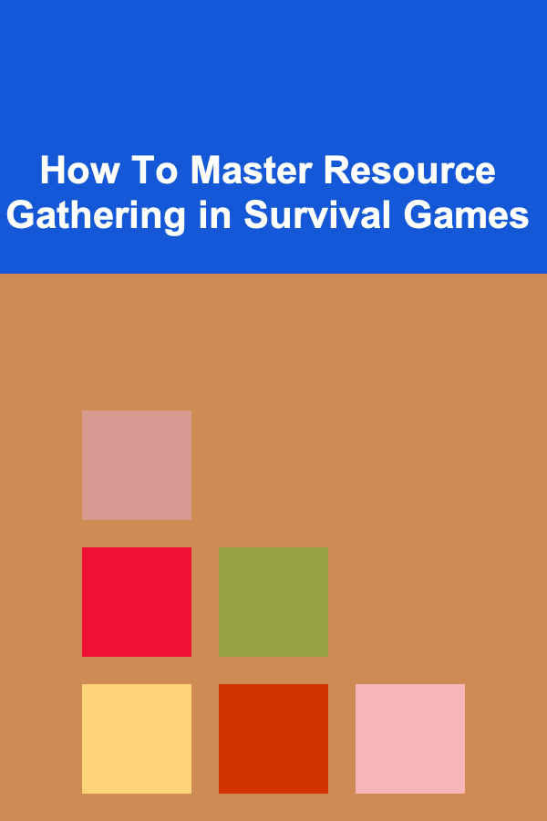How To Master Resource Gathering in Survival Games
