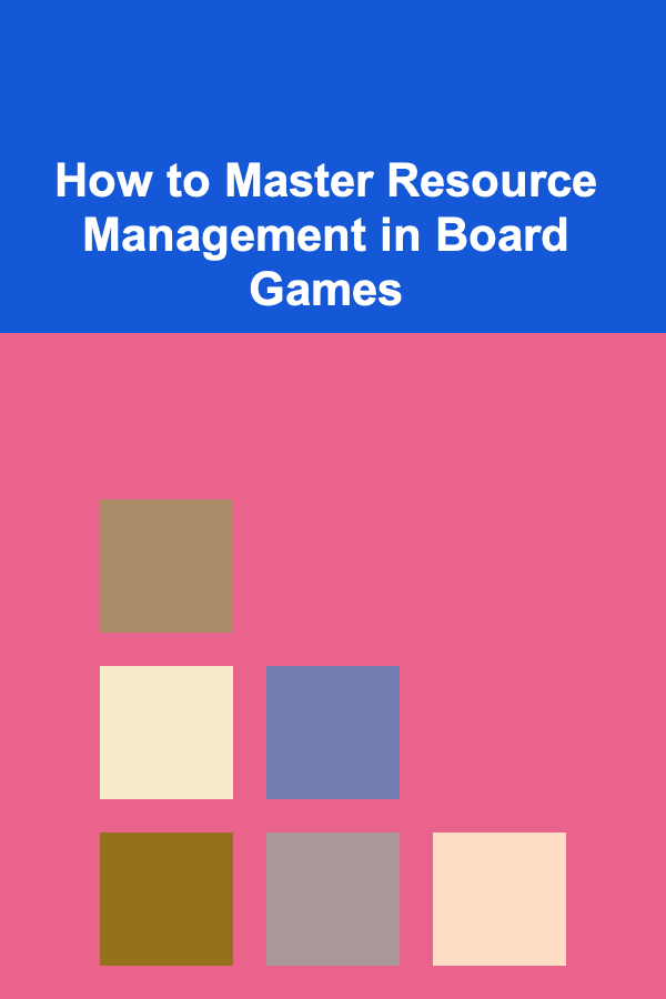 How to Master Resource Management in Board Games
