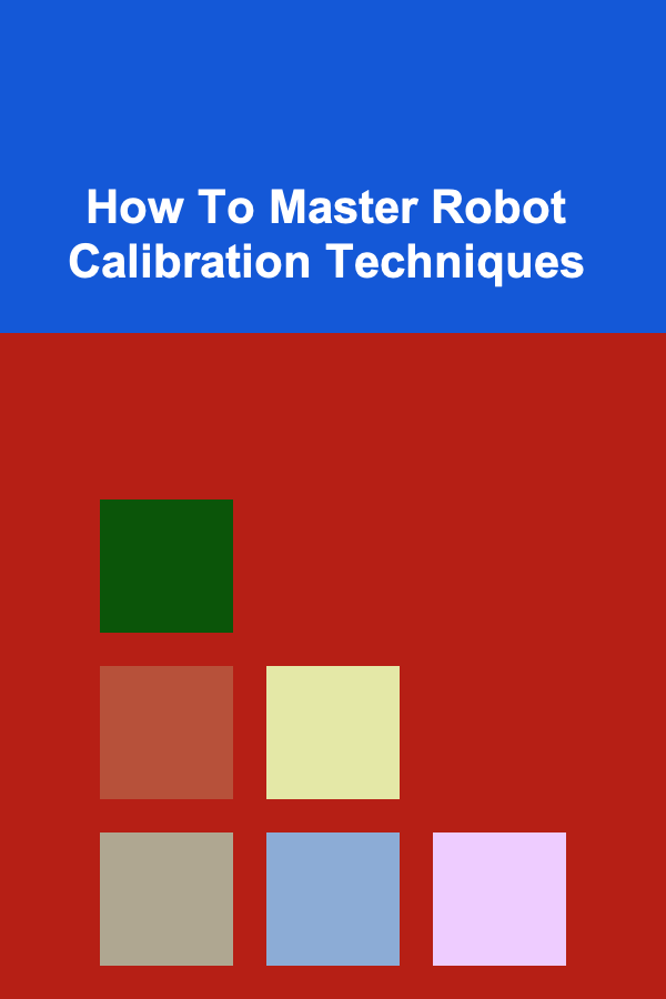 How To Master Robot Calibration Techniques