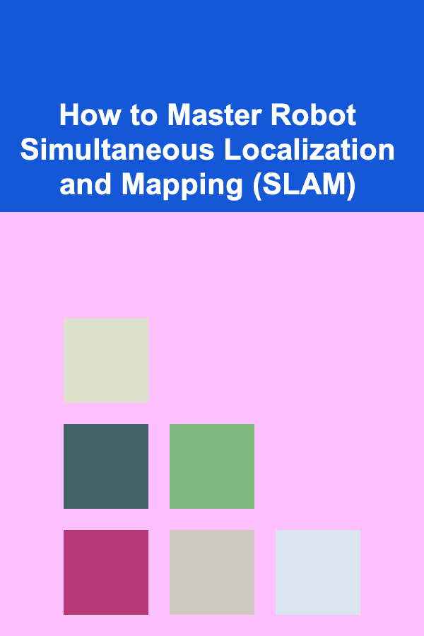How to Master Robot Simultaneous Localization and Mapping (SLAM)