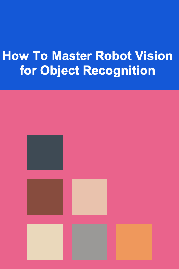 How To Master Robot Vision for Object Recognition