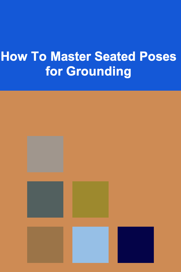 How To Master Seated Poses for Grounding