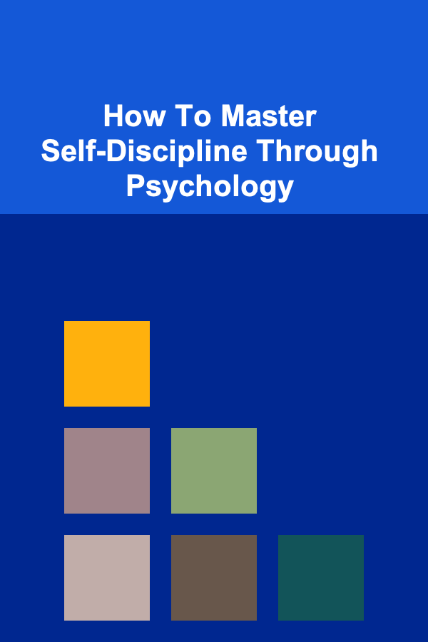 How To Master Self-Discipline Through Psychology
