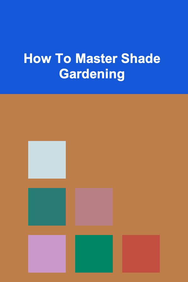 How To Master Shade Gardening