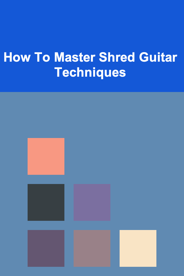 How To Master Shred Guitar Techniques