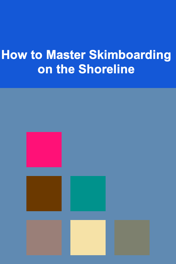 How to Master Skimboarding on the Shoreline