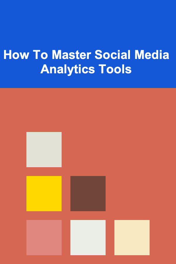 How To Master Social Media Analytics Tools