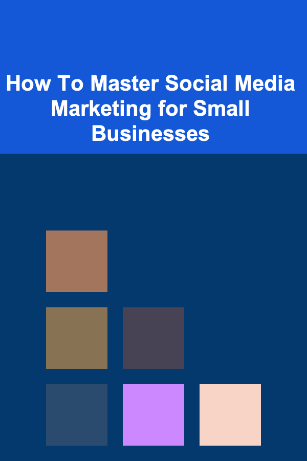 How To Master Social Media Marketing for Small Businesses