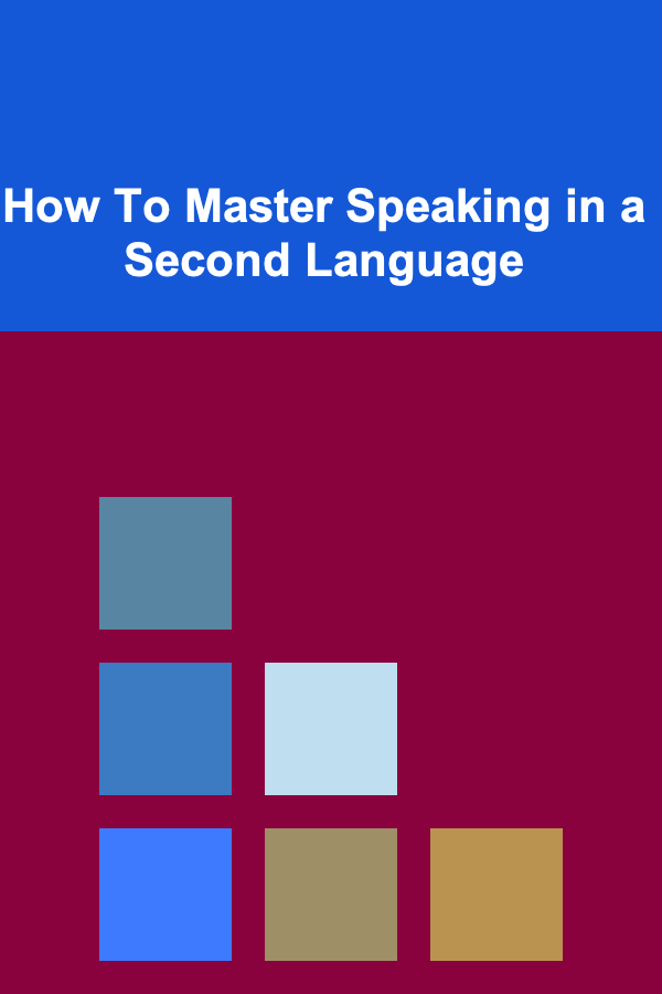 How To Master Speaking in a Second Language