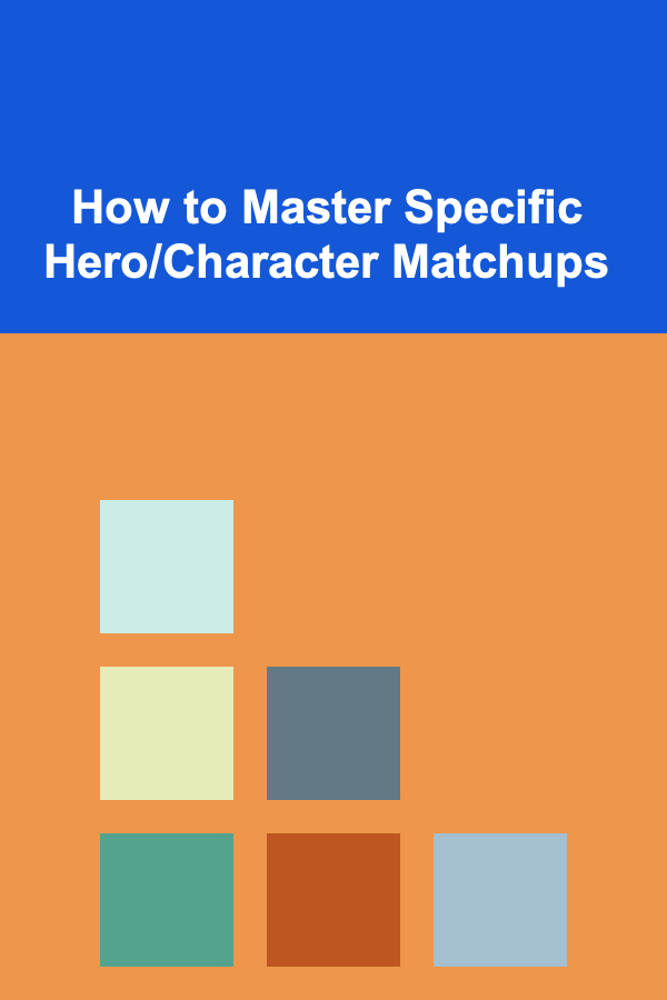 How to Master Specific Hero/Character Matchups