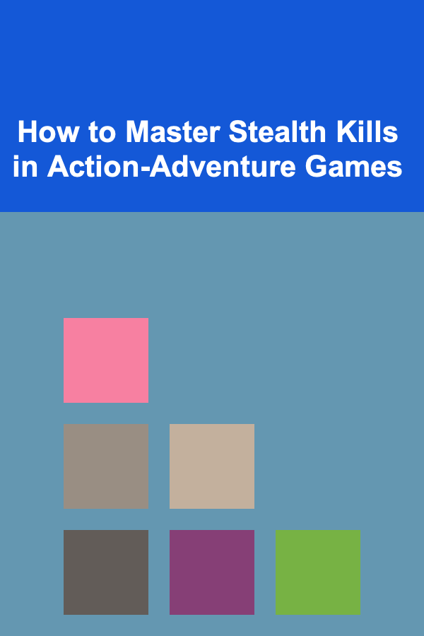 How to Master Stealth Kills in Action-Adventure Games