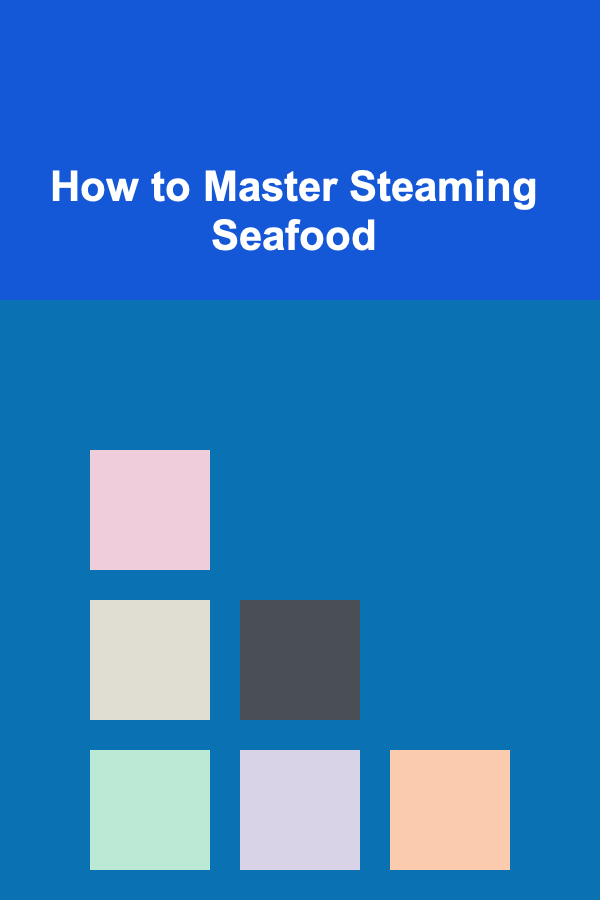 How to Master Steaming Seafood