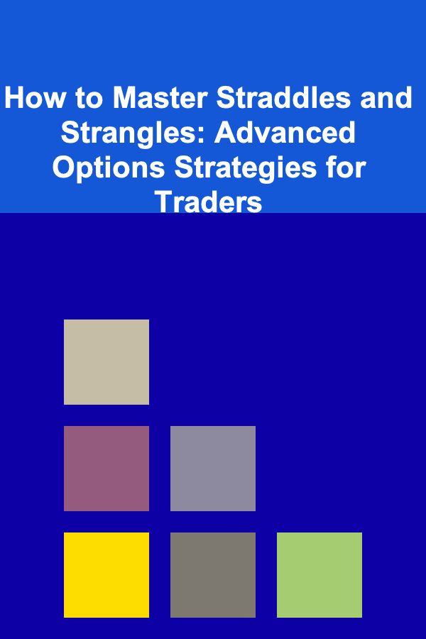 How to Master Straddles and Strangles: Advanced Options Strategies for Traders