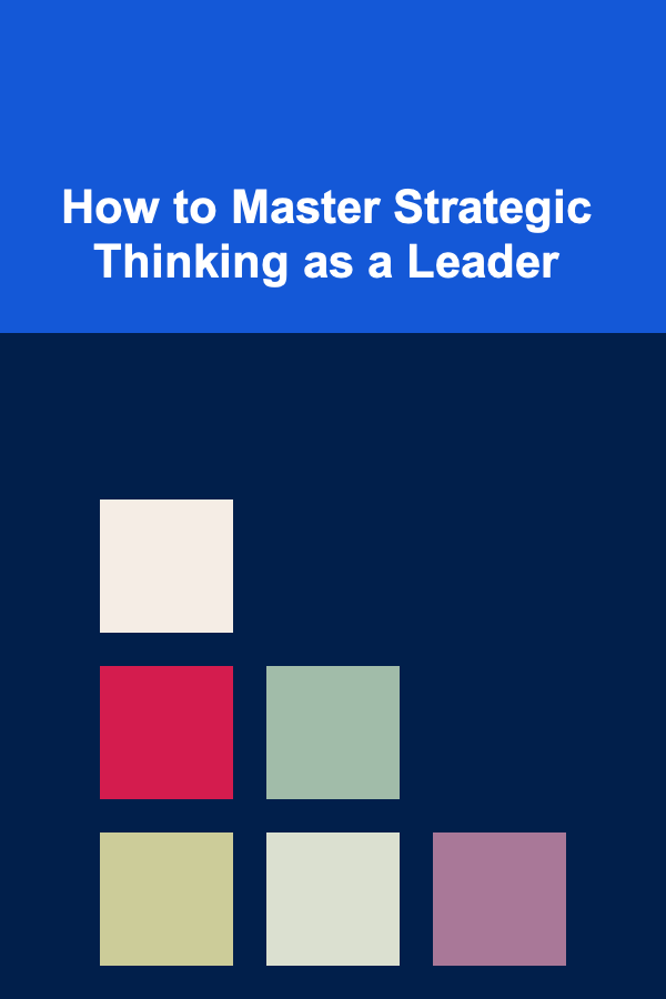 How to Master Strategic Thinking as a Leader