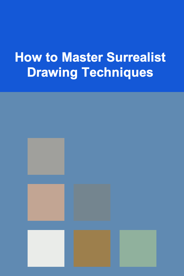 How to Master Surrealist Drawing Techniques