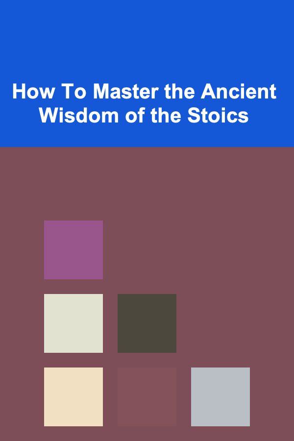 How To Master the Ancient Wisdom of the Stoics