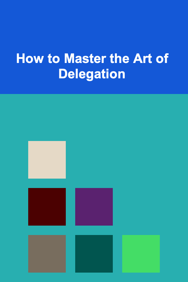 How to Master the Art of Delegation