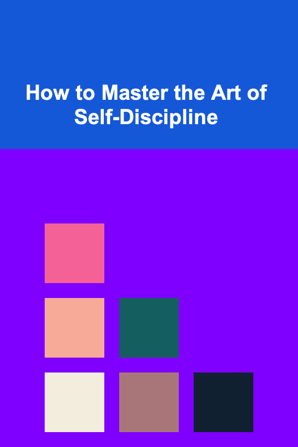How to Master the Art of Self-Discipline