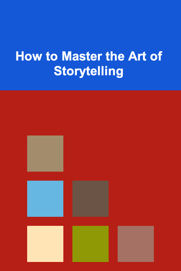 How to Master the Art of Storytelling