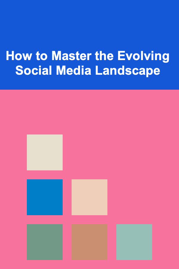 How to Master the Evolving Social Media Landscape