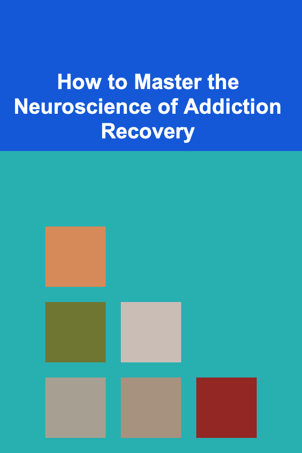 How to Master the Neuroscience of Addiction Recovery