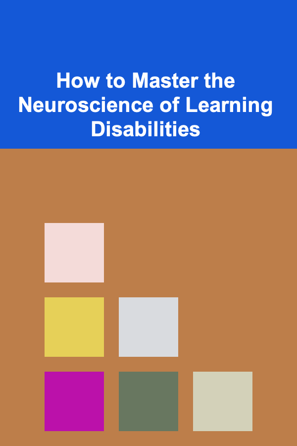How to Master the Neuroscience of Learning Disabilities