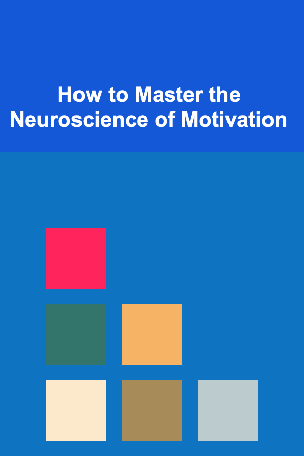 How to Master the Neuroscience of Motivation