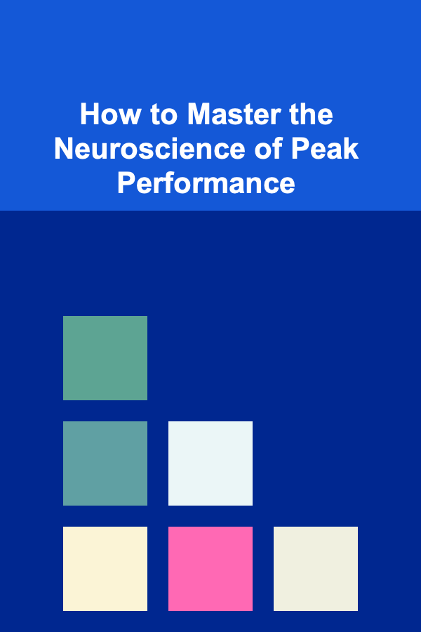 How to Master the Neuroscience of Peak Performance