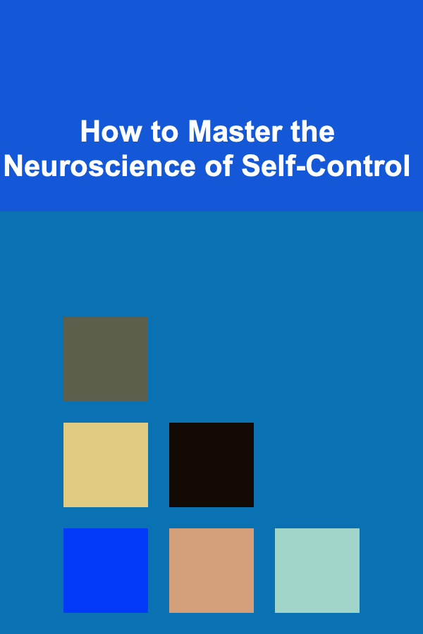 How to Master the Neuroscience of Self-Control