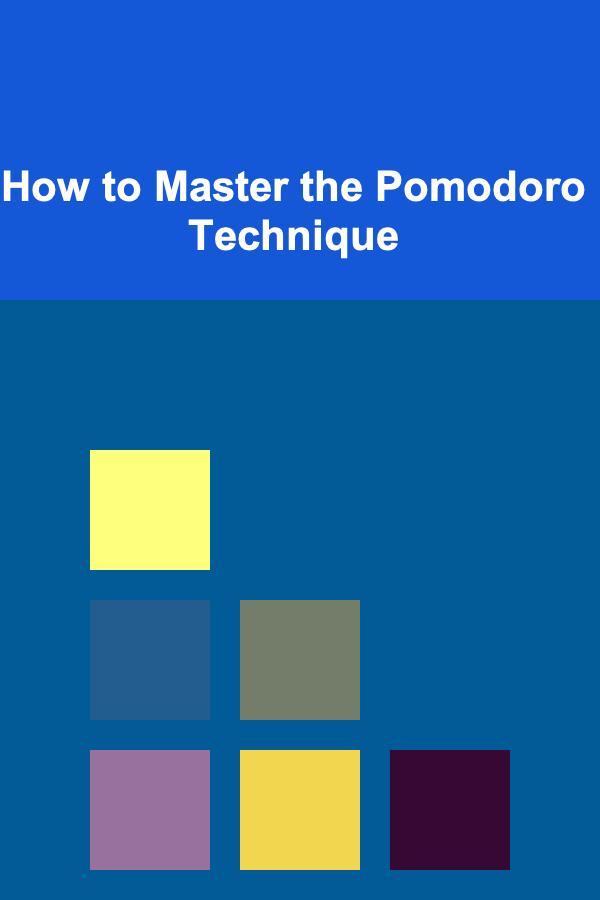 How to Master the Pomodoro Technique