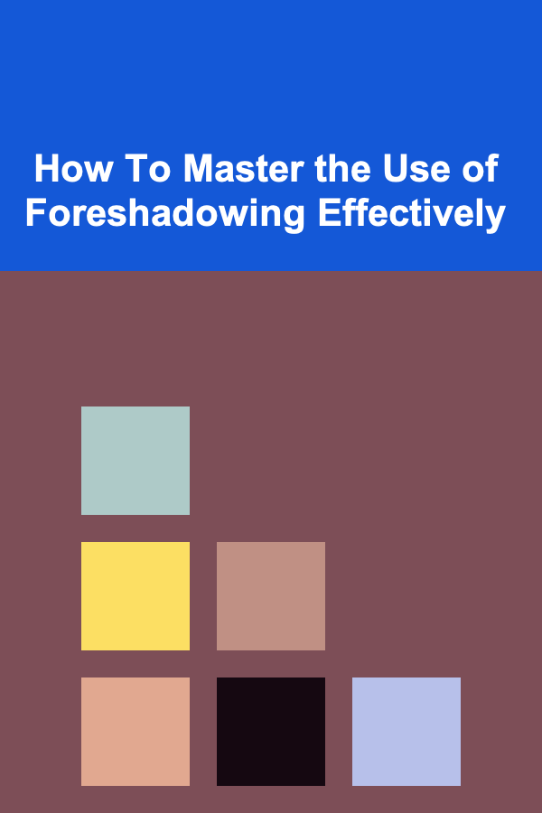 How To Master the Use of Foreshadowing Effectively
