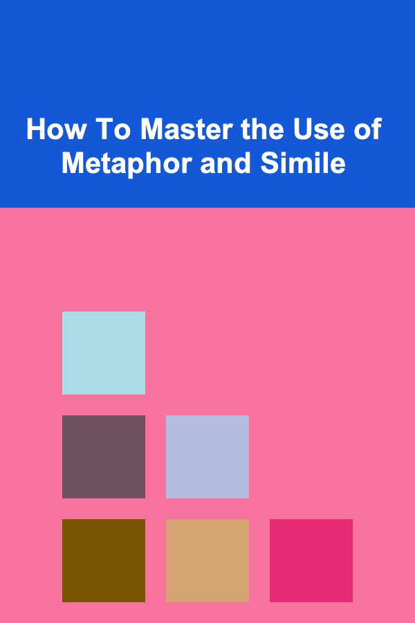 How To Master the Use of Metaphor and Simile