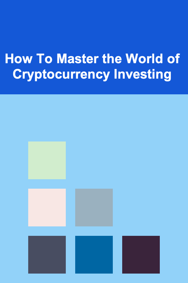 How To Master the World of Cryptocurrency Investing