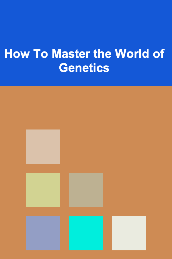 How To Master the World of Genetics