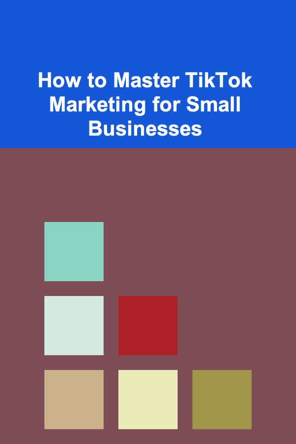 How to Master TikTok Marketing for Small Businesses
