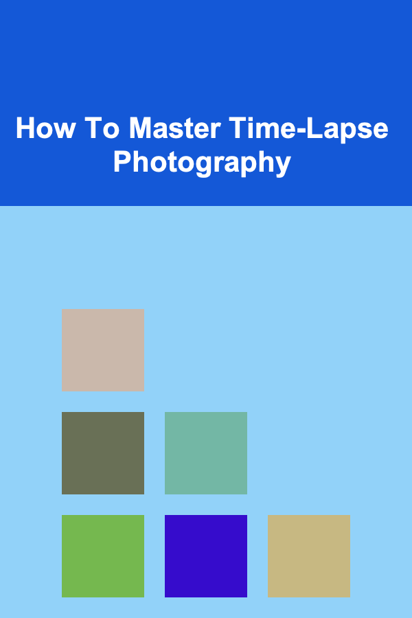 How To Master Time-Lapse Photography