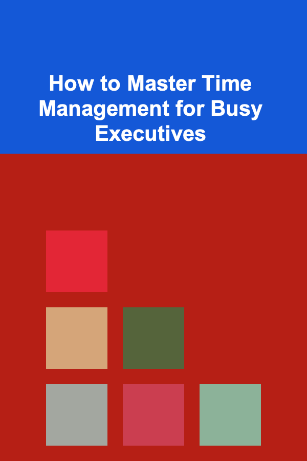 How to Master Time Management for Busy Executives