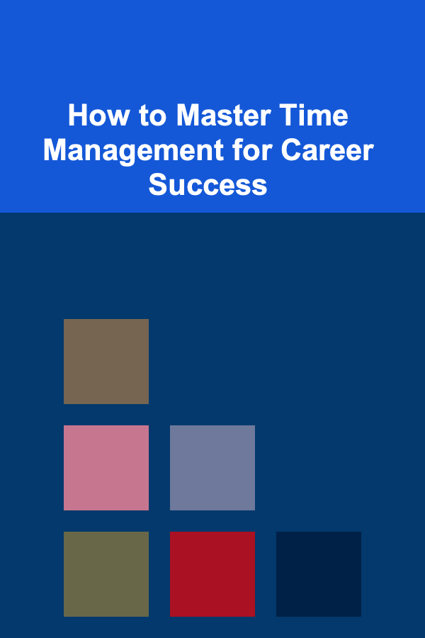 How to Master Time Management for Career Success