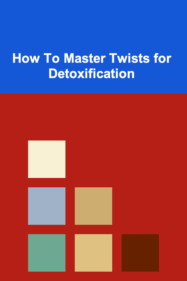 How To Master Twists for Detoxification
