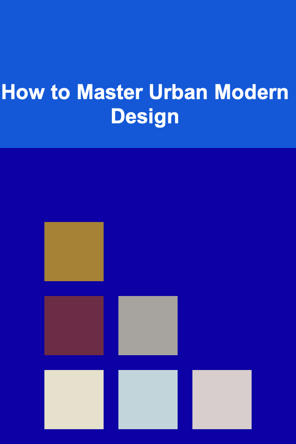 How to Master Urban Modern Design