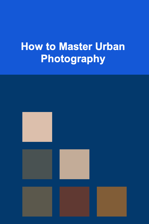 How to Master Urban Photography
