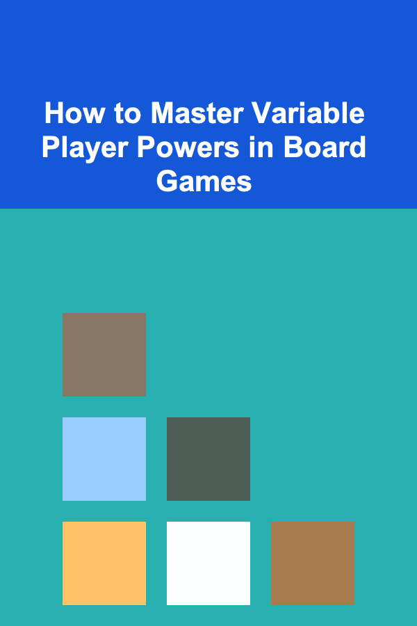 How to Master Variable Player Powers in Board Games