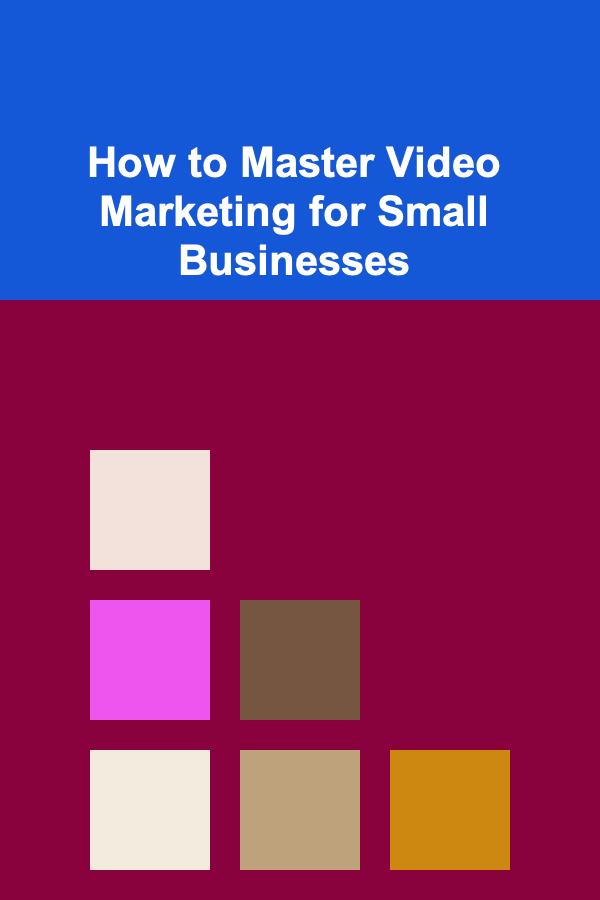 How to Master Video Marketing for Small Businesses