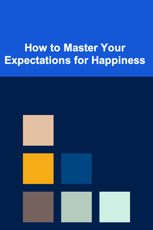 How to Master Your Expectations for Happiness